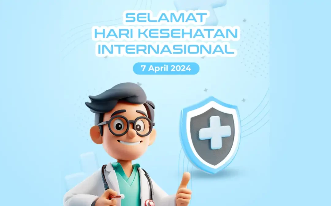 Selamat Memperingati Hari Kesehatan Internasional! Happy World Health Day 7 April