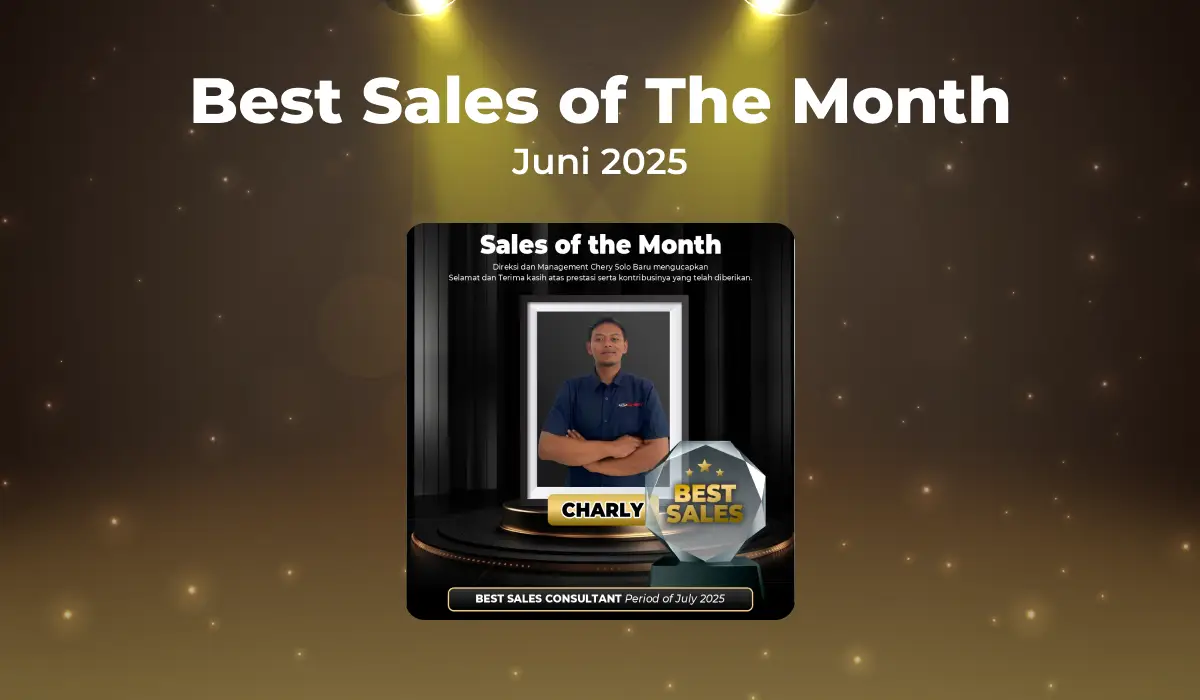 Selamat kepada Charly: Best Sales Consultant Chery Solo Baru Periode Juli 2025